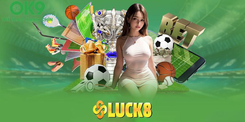 Thể thao Luck8 | Địa chỉ chơi cá cược thể thao an toàn nhất